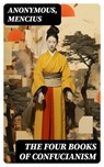 The Four Books of Confucianism - Anonymous ; Mencius - 8596547734819