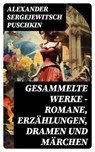 Gesammelte Werke - Romane, Erzählungen, Dramen und Märchen - Alexander Sergejewitsch Puschkin - 8596547736103