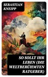 So sollt ihr leben (Die weltberühmten Ratgeber) - Sebastian Kneipp - 8596547737421