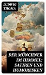 Der Münchner im Himmel: Satiren und Humoresken - Ludwig Thoma - 8596547738831