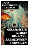Gesammelte Werke: Dramen + Erzählungen + Novellen - Anton Pawlowitsch Tschechow ; Oliver Maier - 8596547740582