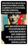 Die beliebtesten italienischen Geschichten: Ein Porträt der klassischen italienischen Novellistik - Niccolò Machiavelli ; Giovanni Boccaccio ; Gabriele D'Annunzio ; Pietro Fortini ; Carlo Graf Gozzi ; Eustachio Manfredi ; Baldassare Castiglione ; Francesco Molza ; Liberale Motense ; Luigi da Porto - 8596547740957