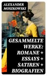 Gesammelte Werke: Romane + Essays + Satiren + Biografien - Alexander Moszkowski - 8596547741282