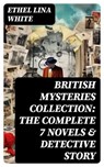 British Mysteries Collection: The Complete 7 Novels & Detective Story - Ethel Lina White - 8596547743491