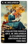 Collected Novels of E. M. Delafield (6 Unabridged Editions in One Volume) - E. M. Delafield - 8596547743668