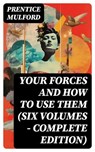 Your Forces and How to Use Them (Six Volumes - Complete Edition) - Prentice Mulford - 8596547743903
