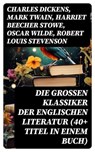 Die großen Klassiker der englischen Literatur (40+ Titel in einem Buch) - Charles Dickens ; Mark Twain ; Harriet Beecher Stowe ; Oscar Wilde ; Robert Louis Stevenson ; Edgar Allan Poe ; Charlotte Brontë ; Emily Brontë ; Henry David Thoreau ; Arthur Conan Doyle ; Frances Hodgson Burnett ; Joseph Conrad ; Jane Austen ; Herman Mel - 8596547746782