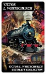 VICTOR L. WHITECHURCH Ultimate Collection - Victor L. Whitechurch - 8596547746874