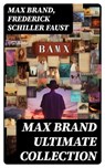 MAX BRAND Ultimate Collection - Max Brand ; Frederick Schiller Faust ; Evan Fairchild - 8596547747567