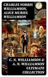 C. N. WILLIAMSON & A. N. WILLIAMSON Ultimate Collection - Charles Norris Williamson ; Alice Muriel Williamson - 8596547748373