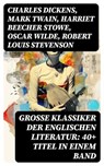 Große Klassiker der englischen Literatur: 40+ Titel in einem Band - Charles Dickens ; Mark Twain ; Harriet Beecher Stowe ; Oscar Wilde ; Robert Louis Stevenson ; Edgar Allan Poe ; Charlotte Brontë ; Emily Brontë ; Henry David Thoreau ; Arthur Conan Doyle ; Frances Hodgson Burnett ; Joseph Conrad ; Jane Austen ; Herman Mel - 8596547748885