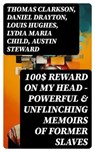 100$ REWARD ON MY HEAD – Powerful & Unflinching Memoirs Of Former Slaves - Thomas Clarkson ; Daniel Drayton ; Louis Hughes ; Lydia Maria Child ; Austin Steward ; Ida B. Wells-Barnett ; Moses Grandy ; William Wells Brown ; William Still ; Nat Turner ; Henry Bibb ; Olaudah Equiano ; Sojourner Truth ; Mary Prince ; Kate Drumgoold ; - 8596547750093
