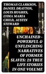 UNCHAINED - Powerful & Unflinching Narratives Of Former Slaves: 28 True Life Stories in One Volume - Thomas Clarkson ; Daniel Drayton ; Louis Hughes ; Lydia Maria Child ; Austin Steward ; Ida B. Wells-Barnett ; Moses Grandy ; William Wells Brown ; William Still ; Nat Turner ; Henry Bibb ; Olaudah Equiano ; Sojourner Truth ; Mary Prince ; Kate Drumgoold ; - 8596547750215