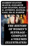 THE HISTORY OF WOMEN'S SUFFRAGE - Complete 6 Volumes (Illustrated) - Harriot Stanton Blatch ; Elizabeth Cady Stanton ; Susan B. Anthony ; Matilda Gage ; Ida H. Harper - 8596547750314