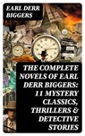The Complete Novels of Earl Derr Biggers: 11 Mystery Classics, Thrillers & Detective Stories - Earl Derr Biggers - 8596547750833