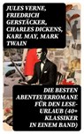 Die besten Abenteuerromane für den Lese-Urlaub (40+ Klassiker in einem Band) - Jules Verne ; Friedrich Gerstäcker ; Charles Dickens ; Karl May ; Mark Twain ; Amalie Schoppe ; Robert Louis Stevenson ; James Fenimore Cooper ; Edgar Allan Poe ; Arthur Conan Doyle ; Joseph Conrad ; Herman Melville ; Walter Scott ; Jonathan Swift ; Pierr - 8596547751465