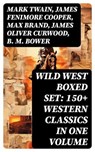 WILD WEST Boxed Set: 150+ Western Classics in One Volume - Mark Twain ; James Fenimore Cooper ; Max Brand ; James Oliver Curwood ; B. M. Bower ; Zane Grey ; Jackson Gregory ; Jack London ; Emerson Hough ; Will Lillibridge ; Andy Adams ; Bret Harte ; Owen Wister ; Washington Irving ; Willa Cather ; O. Henry ; Grac - 8596547751694