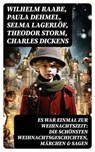 Es war einmal zur Weihnachtszeit: Die schönsten Weihnachtsgeschichten, Märchen & Sagen - Wilhelm Raabe ; Paula Dehmel ; Selma Lagerlöf ; Theodor Storm ; Charles Dickens ; Hermann Löns ; Ludwig Bechstein ; Adalbert Stifter ; Ludwig Thoma ; Oscar Wilde ; Peter Rosegger ; Arthur Conan Doyle ; Frances Hodgson Burnett ; Beatrix Potter ; O. Henry ; - 8596547752103