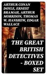 THE GREAT BRITISH DETECTIVES - Boxed Set - Arthur Conan Doyle ; Ernest Bramah ; Arthur Morrison ; Thomas W. Hanshew ; Edgar Wallace ; J. S. Fletcher ; R. Austin Freeman ; G. K. Chesterton ; H. C. McNeile ; Victor L. Whitechurch ; Annie Haynes ; Rober Barr - 8596547752301