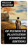 Of Plymouth Plantation (Complete Edition) - William Bradford - 8596547753551