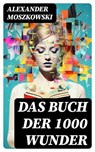 Das Buch der 1000 Wunder - Alexander Moszkowski - 8596547756224