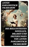 Die bekanntesten Novellen, Dramen und Erzählungen von Anton Pawlowitsch Tschechow - Anton Pawlowitsch Tschechow ; Oliver Maier - 8596547757436