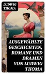 Ausgewählte Geschichten, Romane und Dramen von Ludwig Thoma - Ludwig Thoma - 8596547758433