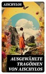 Ausgewählte Tragödien von Aischylos - Aischylos - 8596547759201