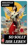 So sollt ihr leben - Sebastian Kneipp - 8596547759423