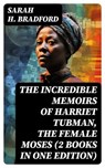 The Incredible Memoirs of Harriet Tubman, the Female Moses (2 Books in One Edition) - Sarah H. Bradford - 8596547761662