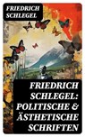 Friedrich Schlegel: Politische & Ästhetische Schriften - Friedrich Schlegel - 8596547764045