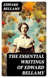 The Essential Writings of Edward Bellamy - Edward Bellamy - 8596547764748