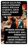 Murder Mystery - Boxed Set: 800+ Whodunit Mysteries, True Crime Stories & Action Thrillers - Edgar Allan Poe ; Anna Katharine Green ; William Le Queux ; Louis Tracy ; Jackson Gregory ; Carolyn Wells ; Louis Joseph Vance ; Arthur Cheney Train ; Arthur Conan Doyle ; Ernest Bramah ; Arthur Morrison ; Cleveland Moffett ; Marie Belloc Lowndes ; Ambros - 8596547765578