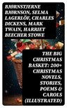 The Big Christmas Basket: 200+ Christmas Novels, Stories, Poems & Carols (Illustrated) - Bjørnstjerne Bjørnson ; Selma Lagerlöf ; Charles Dickens ; Mark Twain ; Harriet Beecher Stowe ; Robert Louis Stevenson ; Henry Wadsworth Longfellow ; Max Brand ; William Wordsworth ; Carolyn Wells ; Sophie May ; Louisa May Alcott ; Alphonse Daudet ; Willi - 8596547765875