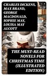 The Must-Read Novels for Christmas Time (Illustrated Edition) - Charles Dickens ; Max Brand ; George MacDonald ; Sophie May ; Louisa May Alcott ; Frances Hodgson Burnett ; James Lane Allen ; Anna Sewell ; Beatrix Potter ; Hesba Stretton ; Lucas Malet ; Kenneth Grahame ; Martha Finley ; Abbie Farwell Brown ; Thomas Nel - 8596547765899