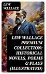 LEW WALLACE Premium Collection: Historical Novels, Poems & Plays (Illustrated) - Lew Wallace - 8596547768432