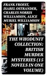 The Whodunit Collection: British Murder Mysteries (15 Novels in One Volume) - Frank Froest ; Isabel Ostrander ; Charles Norris Williamson ; Alice Muriel Williamson - 8596547768913