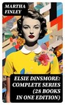 Elsie Dinsmore: Complete Series (28 Books in One Edition) - Martha Finley - 8596547768944
