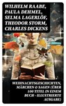 Weihnachtsgeschichten, Märchen & Sagen (Über 100 Titel in einem Buch - Illustrierte Ausgabe) - Wilhelm Raabe ; Paula Dehmel ; Selma Lagerlöf ; Theodor Storm ; Charles Dickens ; Hermann Löns ; Ludwig Bechstein ; Adalbert Stifter ; Ludwig Thoma ; Oscar Wilde ; Peter Rosegger ; Arthur Conan Doyle ; Frances Hodgson Burnett ; O. Henry ; Georg Ebers ; E. - 8596547769552