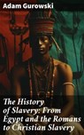 The History of Slavery: From Egypt and the Romans to Christian Slavery - Adam Gurowski ; Clayton Kimball - 8596547773030
