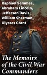 The Memoirs of the Civil War Commanders - Raphael Semmes ; Abraham Lincoln ; Jefferson Davis ; William Sherman ; Ulysses Grant - 8596547773603