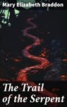 The Trail of the Serpent - Mary Elizabeth Braddon ; Miles Stokes - 8596547773900