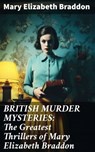BRITISH MURDER MYSTERIES: The Greatest Thrillers of Mary Elizabeth Braddon - Mary Elizabeth Braddon ; Miles Stokes - 8596547773917