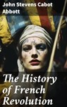 The History of French Revolution - John Stevens Cabot Abbott - 8596547775133