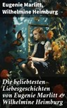 Die beliebtesten Liebesgeschichten von Eugenie Marlitt & Wilhelmine Heimburg - Eugenie Marlitt ; Wilhelmine Heimburg - 8596547775553