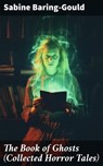The Book of Ghosts (Collected Horror Tales) - Sabine Baring-Gould ; Garrett Holland - 8596547777939