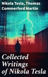 Collected Writings of Nikola Tesla - Nikola Tesla ; Thomas Commerford Martin ; Isla Merroway - 8596547778011