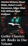 Gothic Classics: 60+ Books in One Volume - Charles Dickens ; Oscar Wilde ; Robert Louis Stevenson ; Edgar Allan Poe ; William Hope Hodgson ; Joseph Sheridan Le Fanu ; Anna Katharine Green ; George MacDonald ; Bram Stoker ; Charlotte Brontë ; Emily Brontë ; William Godwin ; Henry James ; Victor Hug - 8596547778042