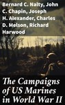 The Campaigns of US Marines in World War II - Bernard C. Nalty ; John C. Chapin ; Joseph H. Alexander ; Charles D. Melson ; Richard Harwood ; Gordon D. Gayle ; Cyril J. O'Brien ; J. Michael Wenger ; Harry W. Edwards ; James A. Donovan ; Robert J. Cressman ; J. Michael Miller ; Henry I. Shaw Jr. ; Cha - 8596547778608