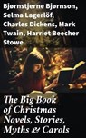 The Big Book of Christmas Novels, Stories, Myths & Carols - Bjørnstjerne Bjørnson ; Selma Lagerlöf ; Charles Dickens ; Mark Twain ; Harriet Beecher Stowe ; Martin Luther ; Robert Louis Stevenson ; William Shakespeare ; Henry Wadsworth Longfellow ; Max Brand ; William Wordsworth ; Carolyn Wells ; Charles Mackay ; J - 8596547778714